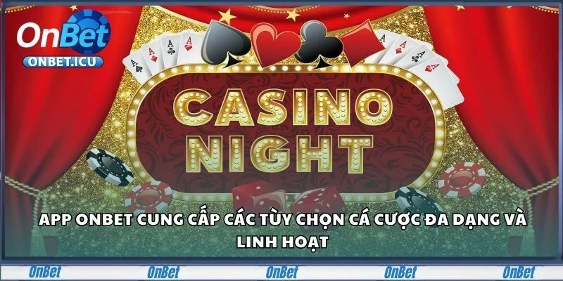 Onbet – Sân Chơi Cá Cược Đẳng Cấp Dành Cho Người Châu Á 30 App Onbet cung cấp các tùy chọn cá cược đa dạng và linh hoạt