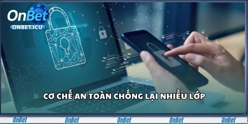 Chính Sách Bảo Mật Onbet – Cam Kết Bảo Vệ Thông Tin Tuyệt Đối 2 Cơ chế an toàn chống lại nhiều lớp
