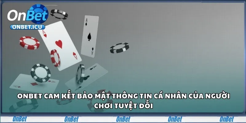 Onbet – Sân Chơi Cá Cược Đẳng Cấp Dành Cho Người Châu Á 25 Onbet cam kết bảo mật thông tin cá nhân của người chơi tuyệt đối