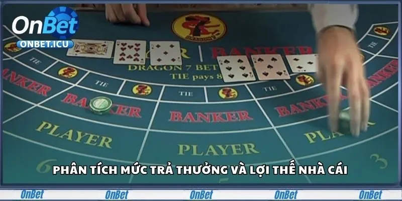 Baccarat Onbet - Trò Chơi Bài Cực Đỉnh Dành Cho Cược Thủ 3 Phân tích mức trả thưởng trong Baccarat Onbet