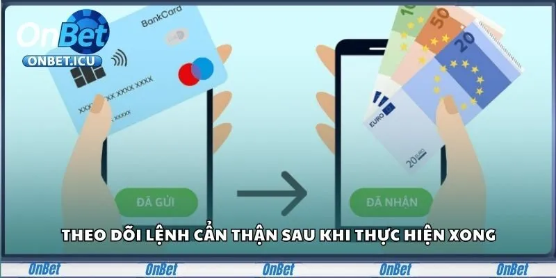 Rút Tiền Onbet Nhanh Như Chớp, 3 Phút Tiền Về Ngay 3 Theo dõi lệnh cẩn thận sau khi thực hiện xong